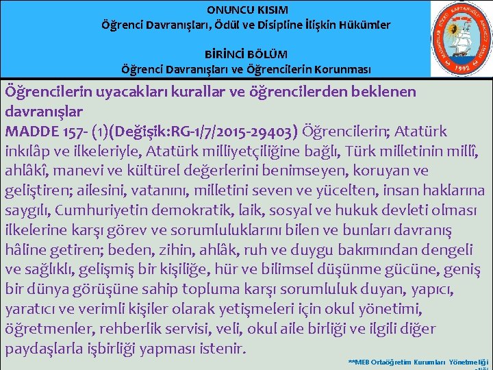  ONUNCU KISIM Öğrenci Davranışları, Ödül ve Disipline İlişkin Hükümler BİRİNCİ BÖLÜM Öğrenci Davranışları