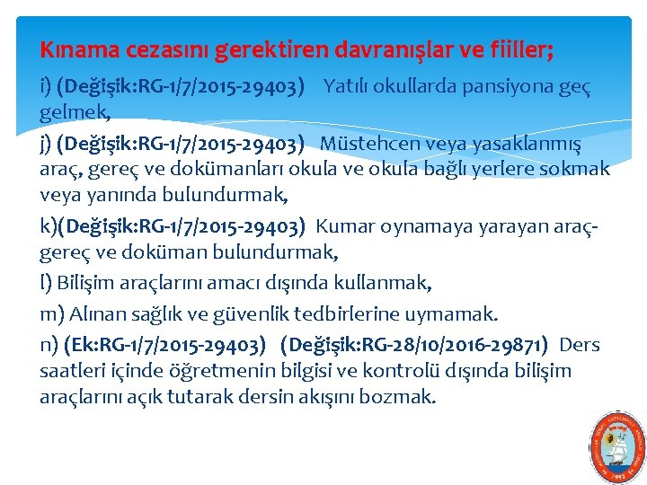 Kınama cezasını gerektiren davranışlar ve fiiller; i) (Değişik: RG-1/7/2015 -29403) Yatılı okullarda pansiyona geç