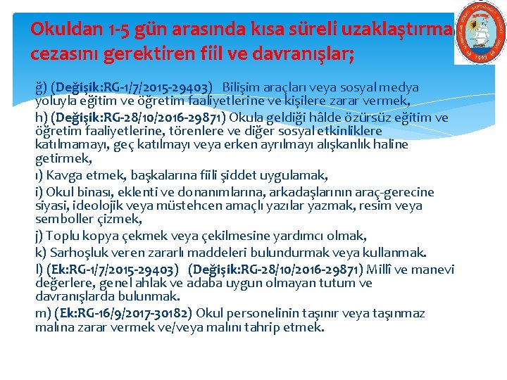 Okuldan 1 -5 gün arasında kısa süreli uzaklaştırma cezasını gerektiren fiil ve davranışlar; ğ)