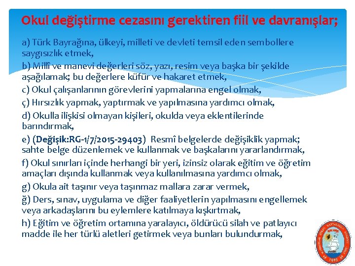 Okul değiştirme cezasını gerektiren fiil ve davranışlar; a) Türk Bayrağına, ülkeyi, milleti ve devleti