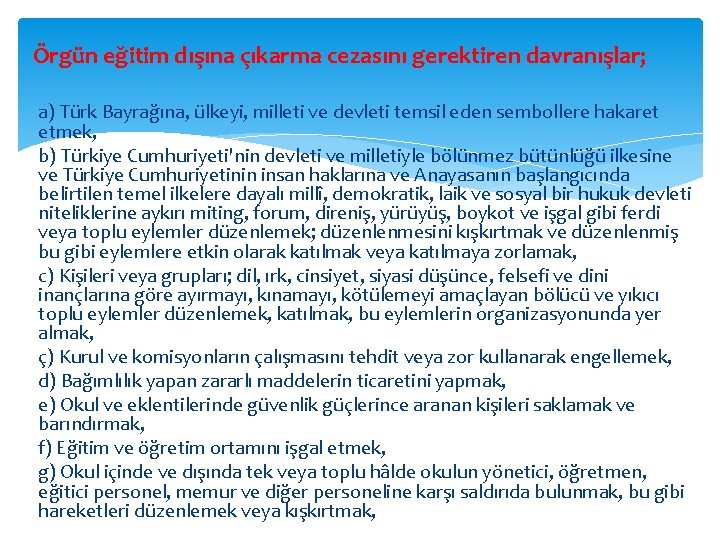 Örgün eğitim dışına çıkarma cezasını gerektiren davranışlar; a) Türk Bayrağına, ülkeyi, milleti ve devleti