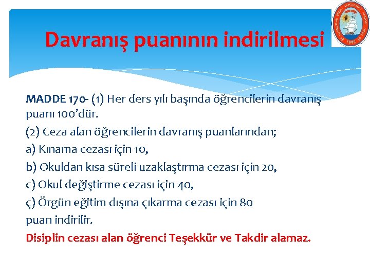 Davranış puanının indirilmesi MADDE 170 - (1) Her ders yılı başında öğrencilerin davranış puanı