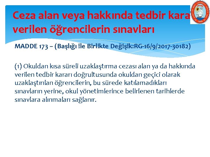 Ceza alan veya hakkında tedbir kararı verilen öğrencilerin sınavları MADDE 173 – (Başlığı ile