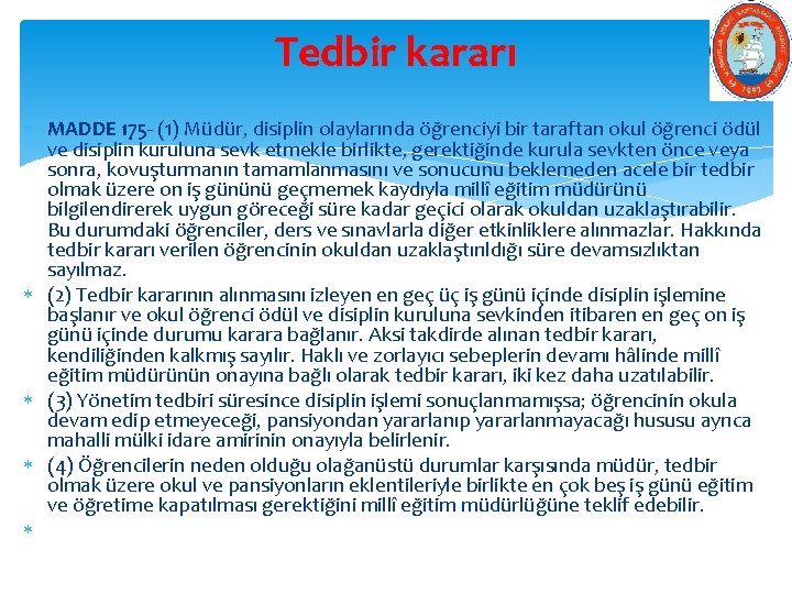 Tedbir kararı MADDE 175 - (1) Müdür, disiplin olaylarında öğrenciyi bir taraftan okul öğrenci Tedbir kararı MADDE 175 - (1) Müdür, disiplin olaylarında öğrenciyi bir taraftan okul öğrenci