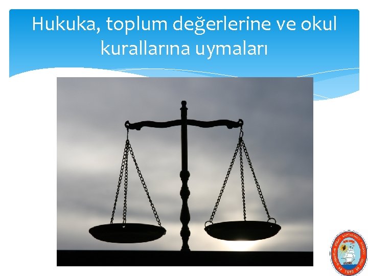 Hukuka, toplum değerlerine ve okul kurallarına uymaları 