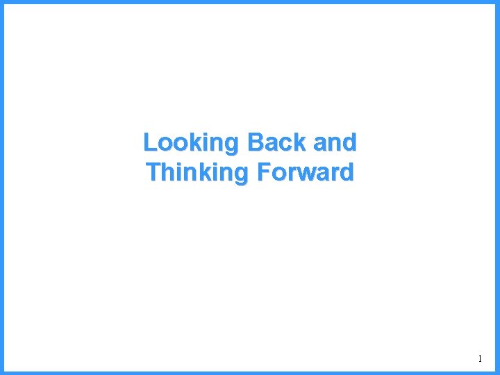 Looking Back and Thinking Forward 1 