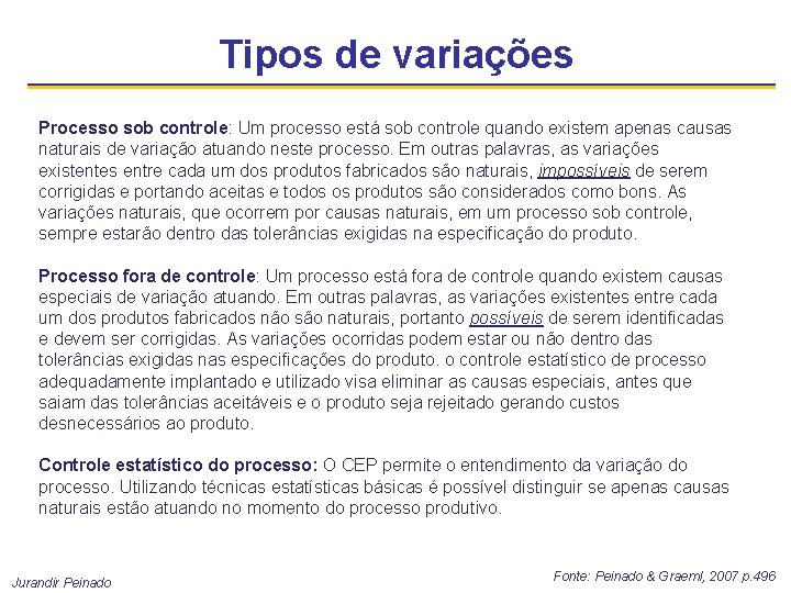 Tipos de variações Processo sob controle: Um processo está sob controle quando existem apenas
