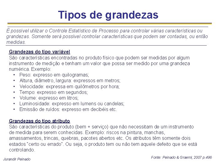 Tipos de grandezas É possível utilizar o Controle Estatístico de Processo para controlar várias