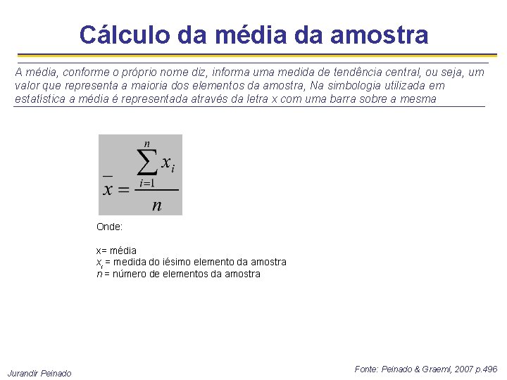 Cálculo da média da amostra A média, conforme o próprio nome diz, informa uma