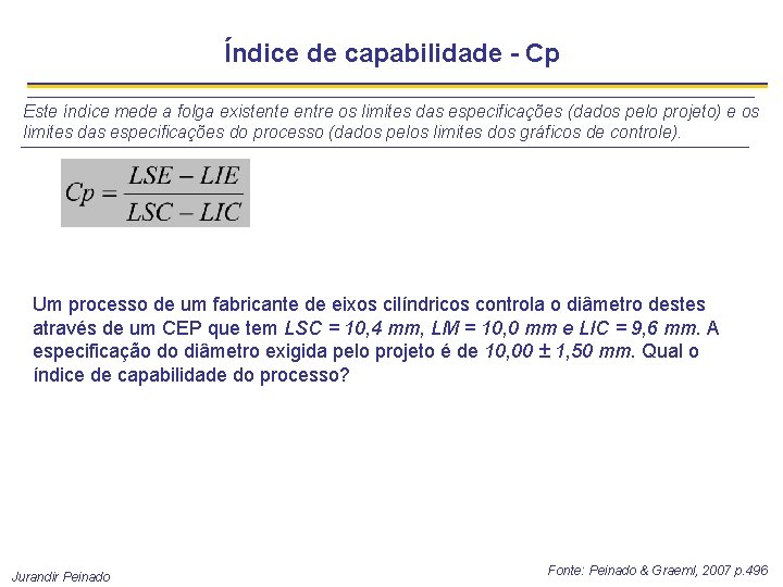 Índice de capabilidade - Cp Este índice mede a folga existente entre os limites