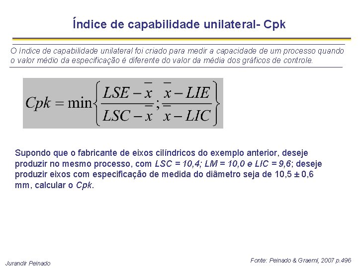 Índice de capabilidade unilateral- Cpk O índice de capabilidade unilateral foi criado para medir