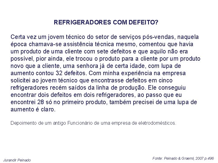 REFRIGERADORES COM DEFEITO? Certa vez um jovem técnico do setor de serviços pós-vendas, naquela