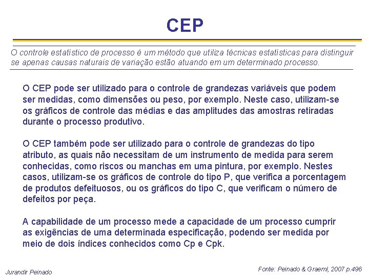 CEP O controle estatístico de processo é um método que utiliza técnicas estatísticas para