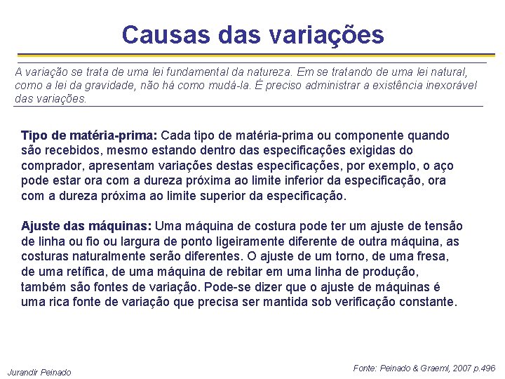 Causas das variações A variação se trata de uma lei fundamental da natureza. Em