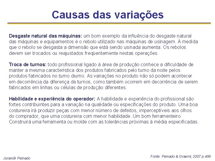 Causas das variações Desgaste natural das máquinas: um bom exemplo da influência do desgaste