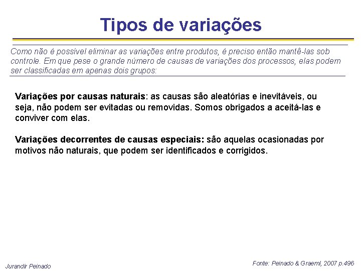 Tipos de variações Como não é possível eliminar as variações entre produtos, é preciso