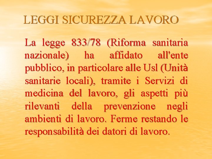 LEGGI SICUREZZA LAVORO La legge 833/78 (Riforma sanitaria nazionale) ha affidato all'ente pubblico, in