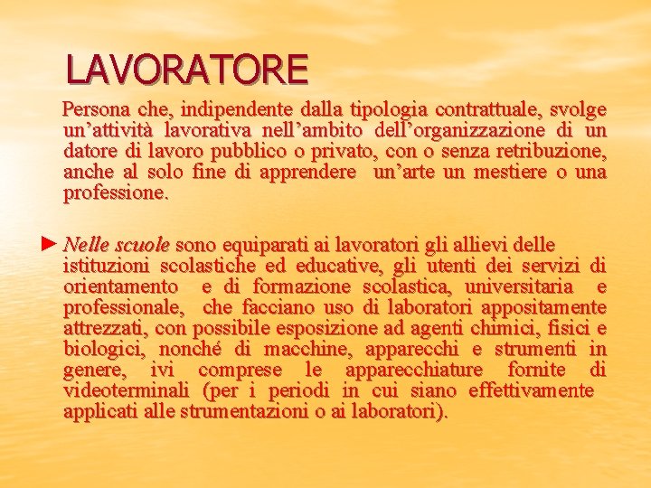 LAVORATORE Persona che, indipendente dalla tipologia contrattuale, svolge un’attività lavorativa nell’ambito dell’organizzazione di un