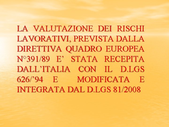 LA VALUTAZIONE DEI RISCHI LAVORATIVI, PREVISTA DALLA DIRETTIVA QUADRO EUROPEA N° 391/89 E’ STATA