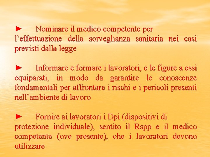 ► Nominare il medico competente per l’effettuazione della sorveglianza sanitaria nei casi previsti dalla