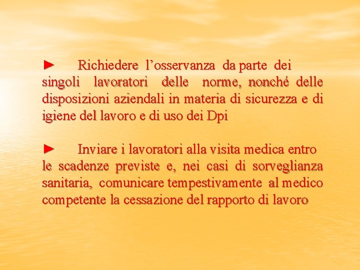 ► Richiedere l’osservanza da parte dei singoli lavoratori delle norme, nonché delle disposizioni aziendali
