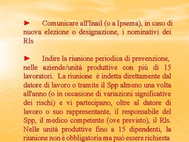 ► Comunicare all'Inail (o a Ipsema), in caso di nuova elezione o designazione, i