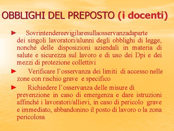 OBBLIGHI DEL PREPOSTO (i OBBLIGHI DEL PREPOSTO docenti) ► Sovrintendere ev igilare sulla osservanza