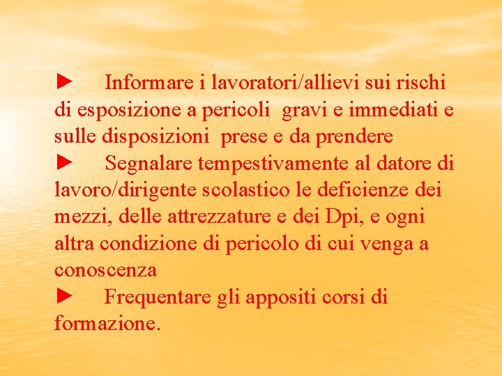 ► Informare i lavoratori/allievi sui rischi di esposizione a pericoli gravi e immediati e
