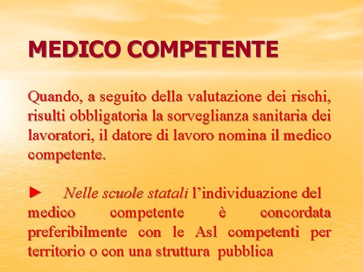 MEDICO COMPETENTE Quando, a seguito della valutazione dei rischi, risulti obbligatoria la sorveglianza sanitaria