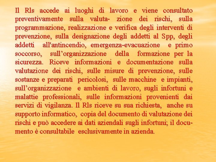 Il Rls accede ai luoghi di lavoro e viene consultato preventivamente sulla valuta- zione