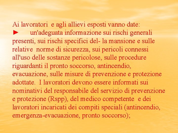 Ai lavoratori e agli allievi esposti vanno date: ► un'adeguata informazione sui rischi generali