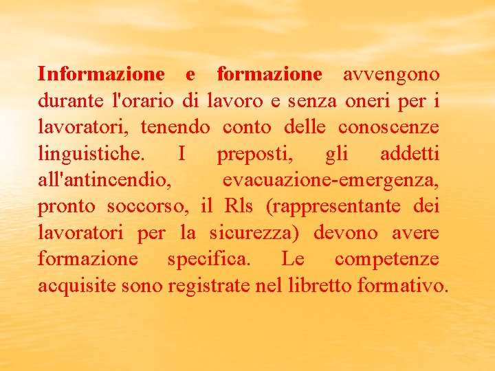 Informazione e formazione avvengono durante l'orario di lavoro e senza oneri per i lavoratori,