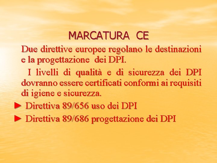 MARCATURA CE Due direttive europee regolano le destinazioni e la progettazione dei DPI. I