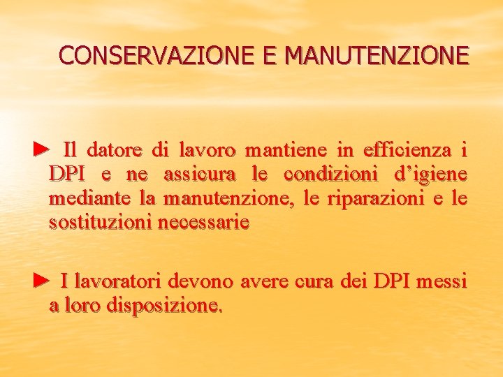 CONSERVAZIONE E MANUTENZIONE ► Il datore di lavoro mantiene in efficienza i DPI e