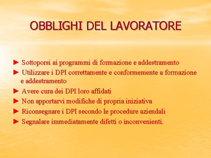 OBBLIGHI DEL LAVORATORE ► Sottoporsi ai programmi di formazione e addestramento ► Utilizzare i