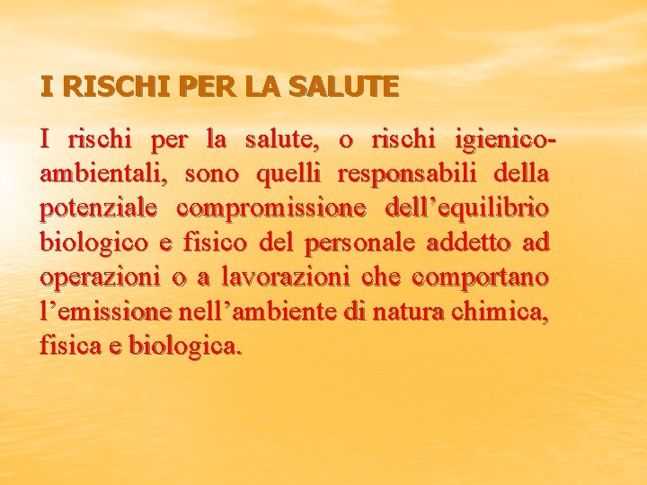 I RISCHI PER LA SALUTE I rischi per la salute, o rischi igienicoambientali, sono