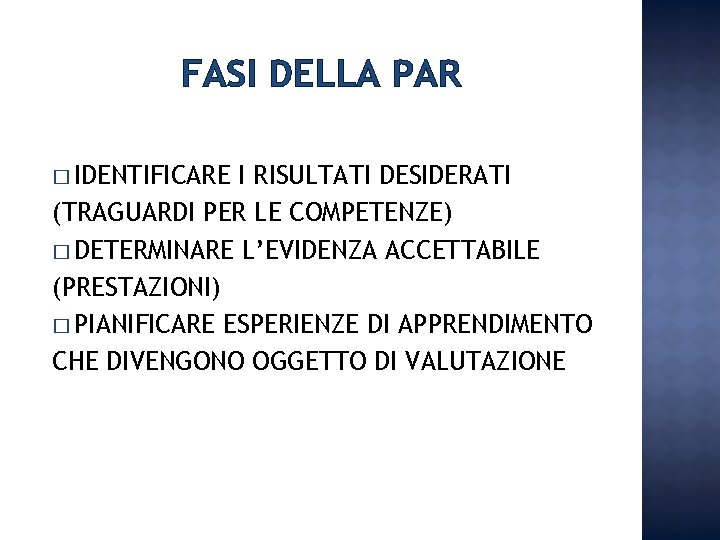 FASI DELLA PAR � IDENTIFICARE I RISULTATI DESIDERATI (TRAGUARDI PER LE COMPETENZE) � DETERMINARE FASI DELLA PAR � IDENTIFICARE I RISULTATI DESIDERATI (TRAGUARDI PER LE COMPETENZE) � DETERMINARE