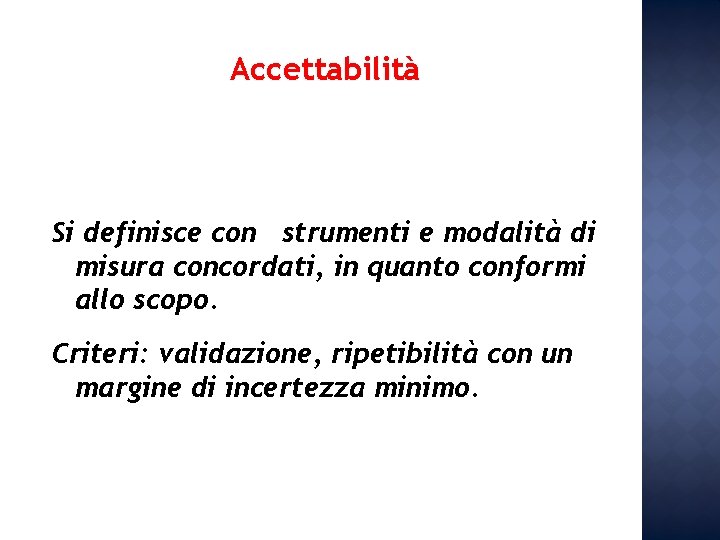 Accettabilità Si definisce con strumenti e modalità di misura concordati, in quanto conformi allo Accettabilità Si definisce con strumenti e modalità di misura concordati, in quanto conformi allo