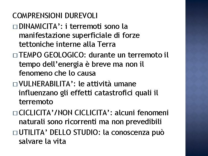 COMPRENSIONI DUREVOLI � DINAMICITA’: i terremoti sono la manifestazione superficiale di forze tettoniche interne COMPRENSIONI DUREVOLI � DINAMICITA’: i terremoti sono la manifestazione superficiale di forze tettoniche interne