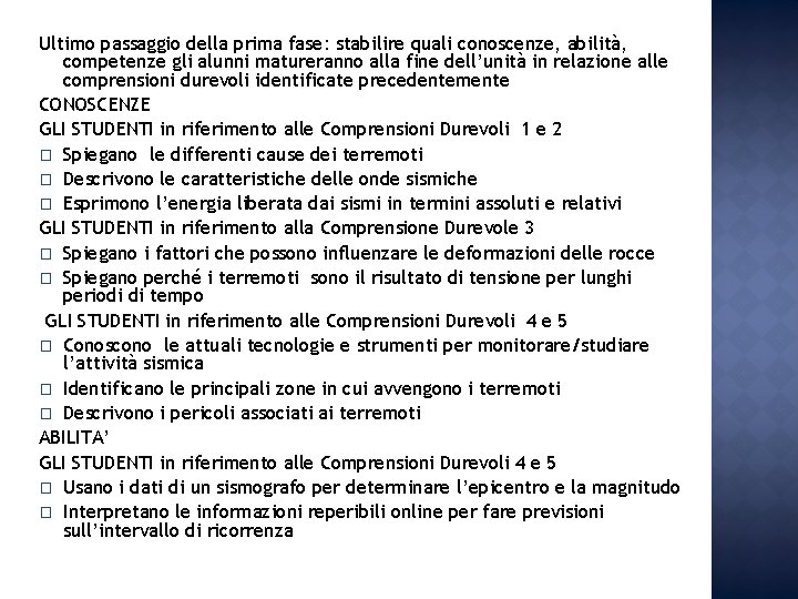 Ultimo passaggio della prima fase: stabilire quali conoscenze, abilità, competenze gli alunni matureranno alla Ultimo passaggio della prima fase: stabilire quali conoscenze, abilità, competenze gli alunni matureranno alla