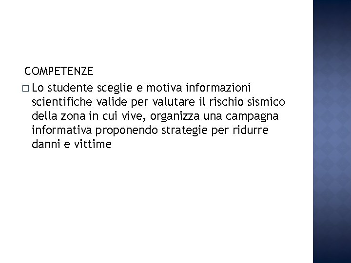 COMPETENZE � Lo studente sceglie e motiva informazioni scientifiche valide per valutare il rischio COMPETENZE � Lo studente sceglie e motiva informazioni scientifiche valide per valutare il rischio