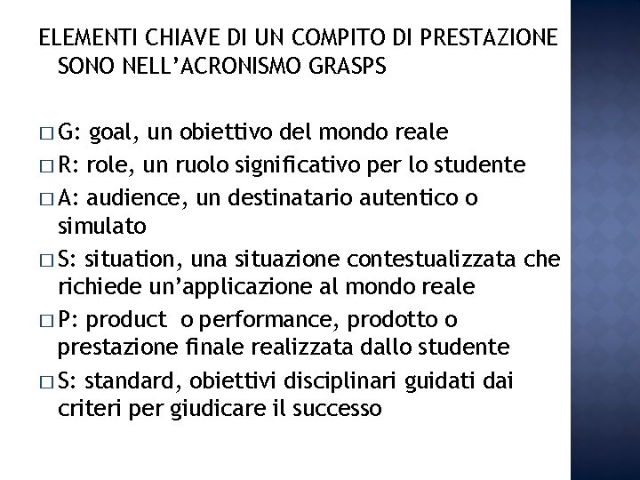 ELEMENTI CHIAVE DI UN COMPITO DI PRESTAZIONE SONO NELL’ACRONISMO GRASPS � G: goal, un ELEMENTI CHIAVE DI UN COMPITO DI PRESTAZIONE SONO NELL’ACRONISMO GRASPS � G: goal, un
