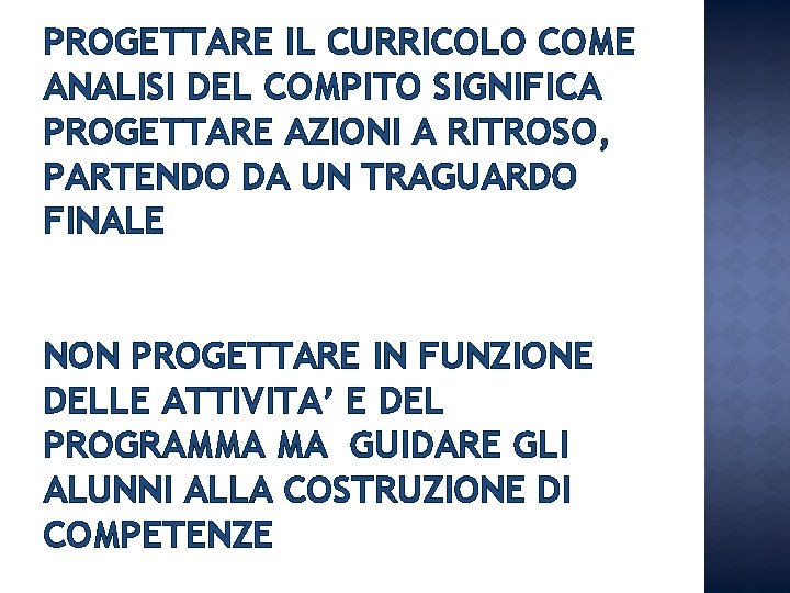 PROGETTARE IL CURRICOLO COME ANALISI DEL COMPITO SIGNIFICA PROGETTARE AZIONI A RITROSO, PARTENDO DA PROGETTARE IL CURRICOLO COME ANALISI DEL COMPITO SIGNIFICA PROGETTARE AZIONI A RITROSO, PARTENDO DA