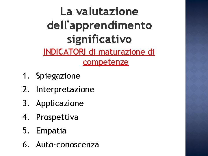 La valutazione dell'apprendimento significativo INDICATORI di maturazione di competenze 1. Spiegazione 2. Interpretazione 3. La valutazione dell'apprendimento significativo INDICATORI di maturazione di competenze 1. Spiegazione 2. Interpretazione 3.