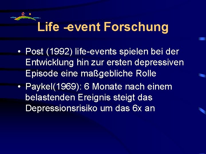 Life -event Forschung • Post (1992) life-events spielen bei der Entwicklung hin zur ersten