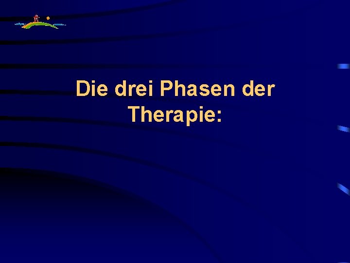 Die drei Phasen der Therapie: 