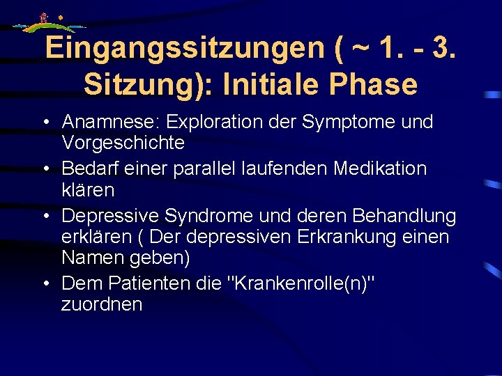 Eingangssitzungen ( ~ 1. - 3. Sitzung): Initiale Phase • Anamnese: Exploration der Symptome