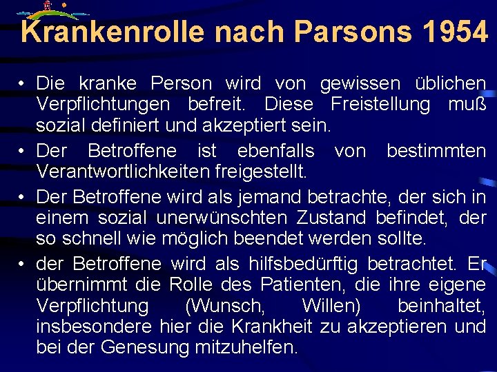 Krankenrolle nach Parsons 1954 • Die kranke Person wird von gewissen üblichen Verpflichtungen befreit.
