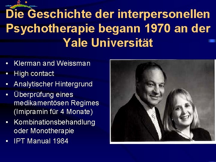 Die Geschichte der interpersonellen Psychotherapie begann 1970 an der Yale Universität • • Klerman