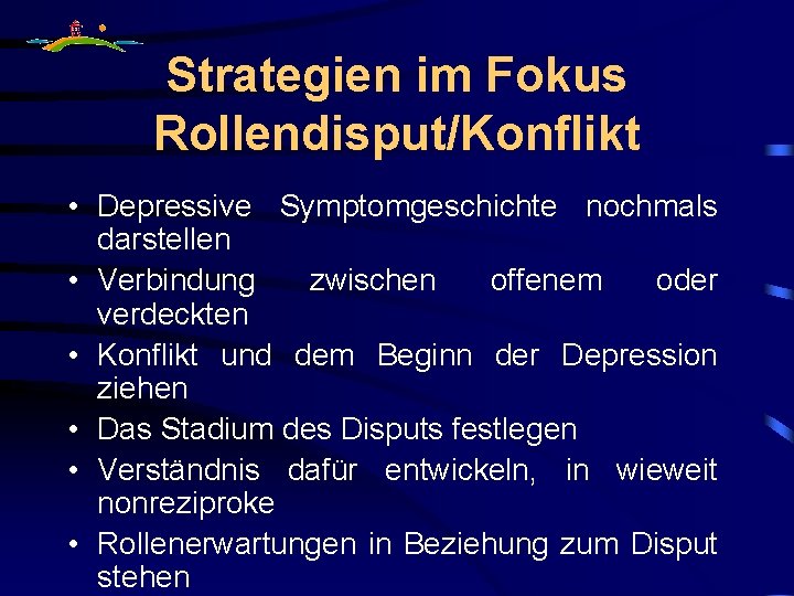 Strategien im Fokus Rollendisput/Konflikt • Depressive Symptomgeschichte nochmals darstellen • Verbindung zwischen offenem oder